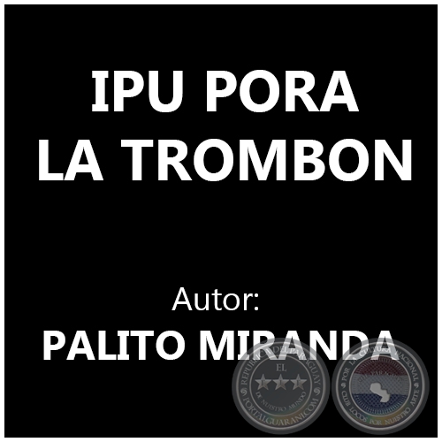 IPU PORA LA TROMBON - PALITO MIRANDA